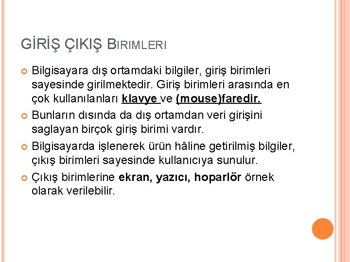 GİRİŞ ÇIKIŞ BIRIMLERI Bilgisayara dış ortamdaki bilgiler, giriş birimleri sayesinde girilmektedir. Giriş birimleri arasında