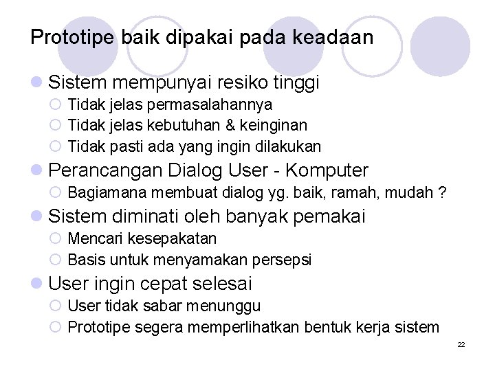 Prototipe baik dipakai pada keadaan l Sistem mempunyai resiko tinggi ¡ Tidak jelas permasalahannya