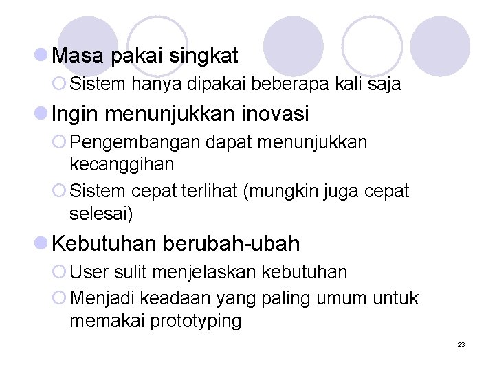 l Masa pakai singkat ¡ Sistem hanya dipakai beberapa kali saja l Ingin menunjukkan