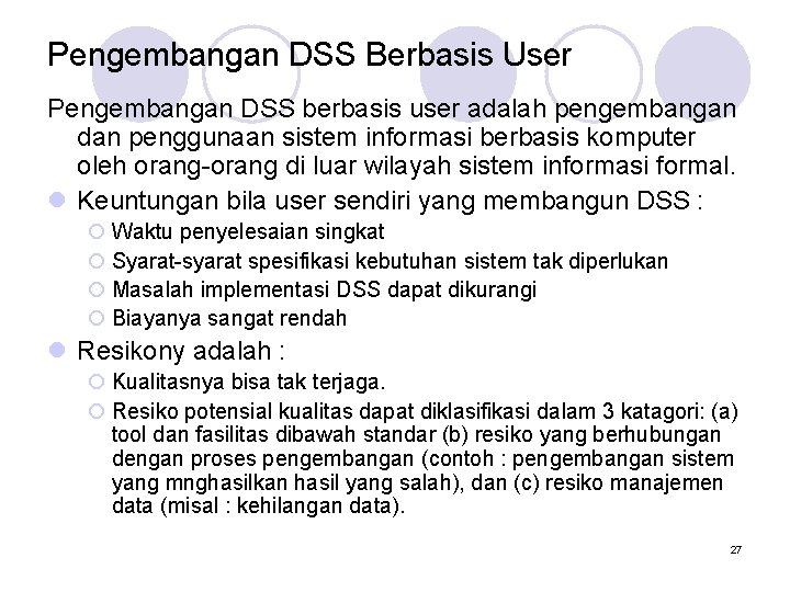 Pengembangan DSS Berbasis User Pengembangan DSS berbasis user adalah pengembangan dan penggunaan sistem informasi