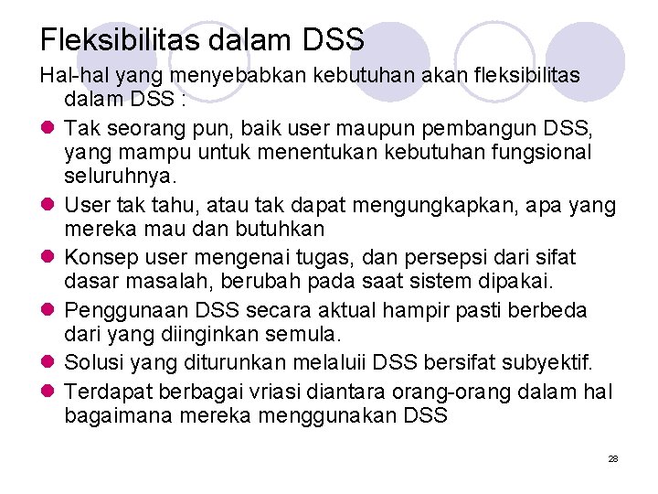 Fleksibilitas dalam DSS Hal-hal yang menyebabkan kebutuhan akan fleksibilitas dalam DSS : l Tak