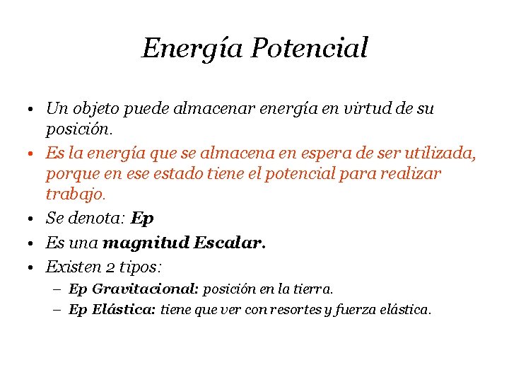 Energía Potencial • Un objeto puede almacenar energía en virtud de su posición. •