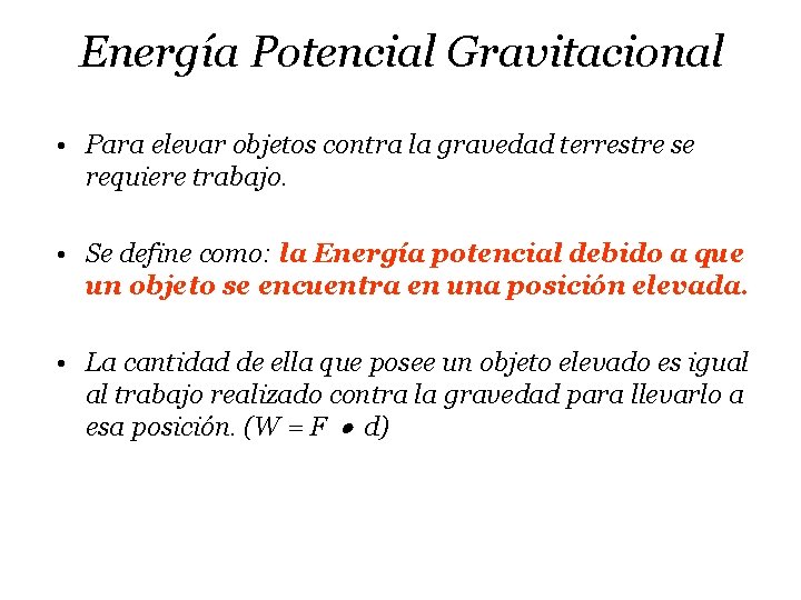 Energía Potencial Gravitacional • Para elevar objetos contra la gravedad terrestre se requiere trabajo.