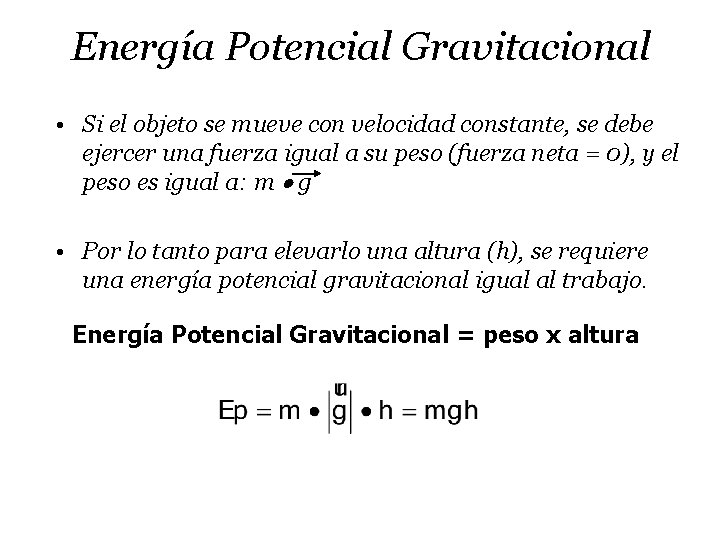 Energía Potencial Gravitacional • Si el objeto se mueve con velocidad constante, se debe