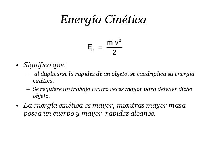 Energía Cinética • Significa que: – al duplicarse la rapidez de un objeto, se