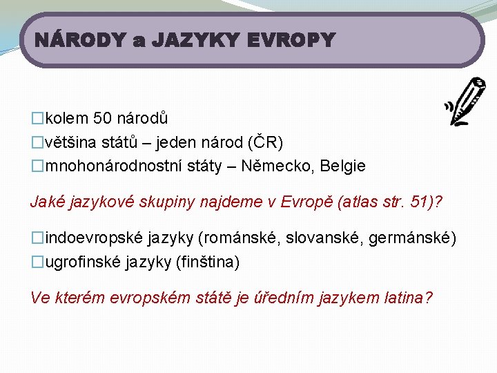 NÁRODY a JAZYKY EVROPY �kolem 50 národů �většina států – jeden národ (ČR) �mnohonárodnostní