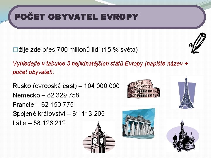 POČET OBYVATEL EVROPY �žije zde přes 700 milionů lidí (15 % světa) Vyhledejte v