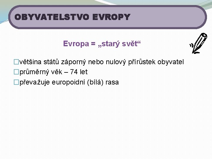 OBYVATELSTVO EVROPY Evropa = „starý svět“ �většina států záporný nebo nulový přírůstek obyvatel �průměrný