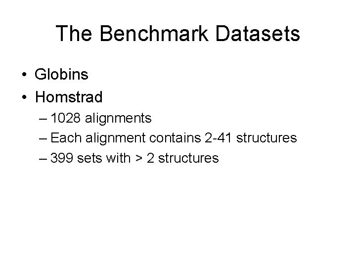 The Benchmark Datasets • Globins • Homstrad – 1028 alignments – Each alignment contains The Benchmark Datasets • Globins • Homstrad – 1028 alignments – Each alignment contains