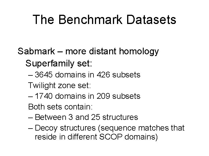 The Benchmark Datasets Sabmark – more distant homology Superfamily set: – 3645 domains in The Benchmark Datasets Sabmark – more distant homology Superfamily set: – 3645 domains in