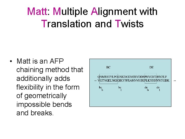 Matt: Multiple Alignment with Translation and Twists • Matt is an AFP chaining method Matt: Multiple Alignment with Translation and Twists • Matt is an AFP chaining method
