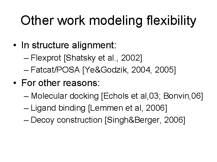 Other work modeling flexibility • In structure alignment: – Flexprot [Shatsky et al. , Other work modeling flexibility • In structure alignment: – Flexprot [Shatsky et al. ,