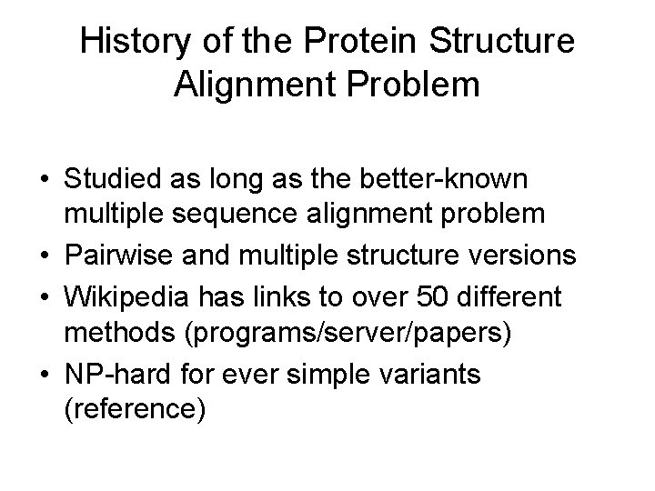 History of the Protein Structure Alignment Problem • Studied as long as the better-known History of the Protein Structure Alignment Problem • Studied as long as the better-known