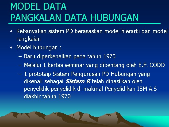 MODEL DATA PANGKALAN DATA HUBUNGAN • Kebanyakan sistem PD berasaskan model hierarki dan model