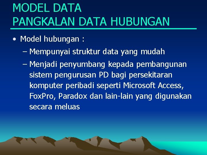 MODEL DATA PANGKALAN DATA HUBUNGAN • Model hubungan : – Mempunyai struktur data yang