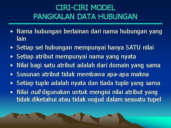 CIRI-CIRI MODEL PANGKALAN DATA HUBUNGAN • Nama hubungan berlainan dari nama hubungan yang lain