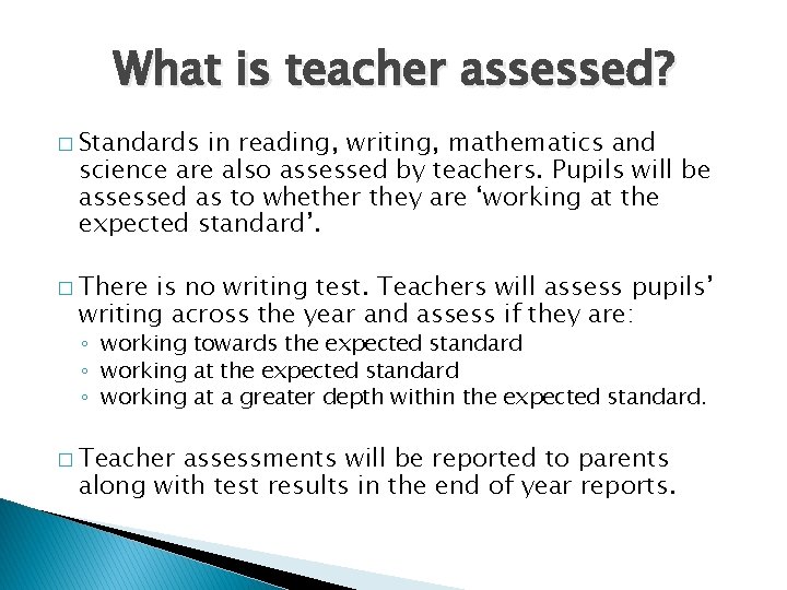 What is teacher assessed? � Standards in reading, writing, mathematics and science are also