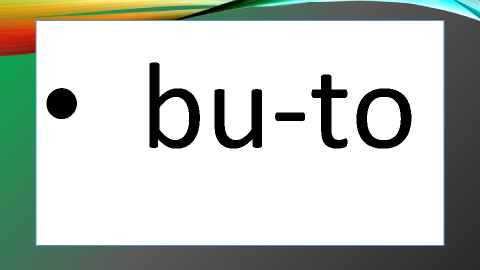 • bu-to • bu-to