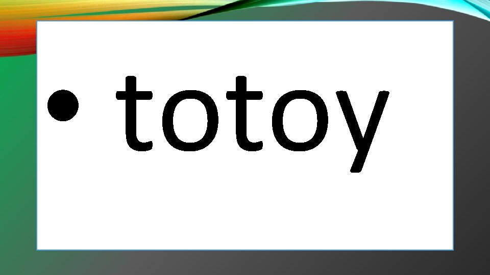 • totoy • totoy