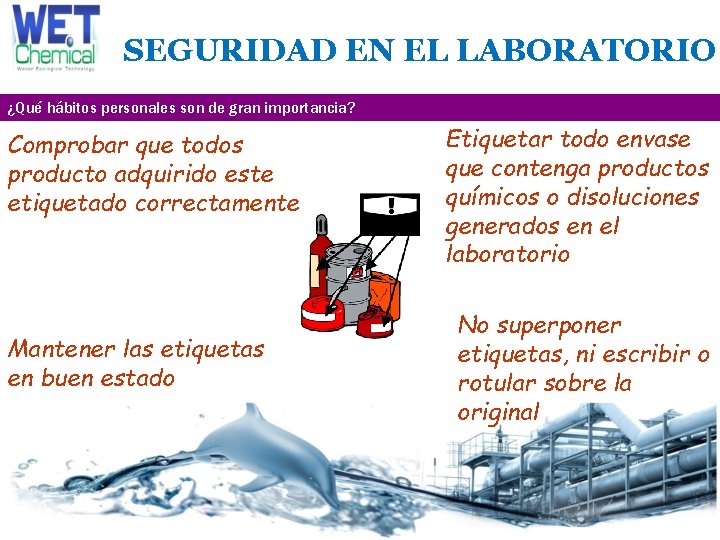 SEGURIDAD EN EL LABORATORIO ¿Qué hábitos personales son de gran importancia? Comprobar que todos