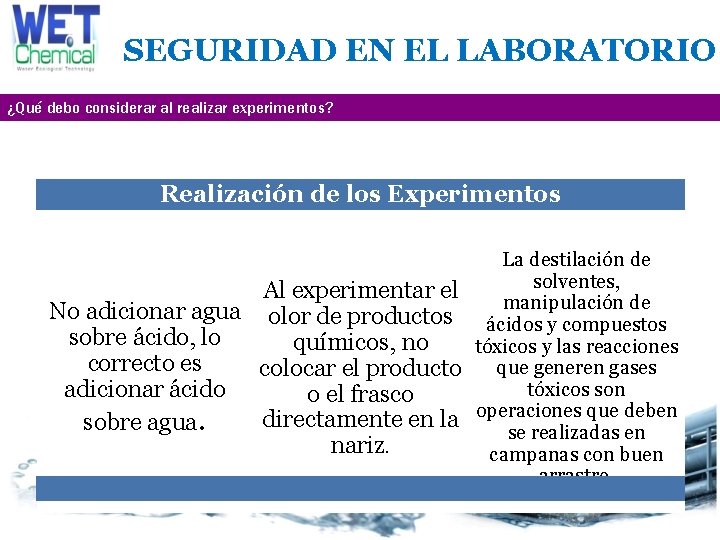 SEGURIDAD EN EL LABORATORIO ¿Qué debo considerar al realizar experimentos? Realización de los Experimentos