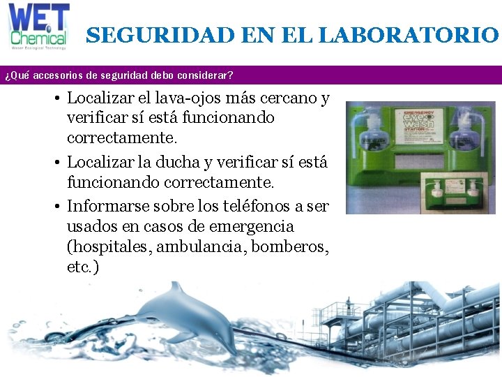 SEGURIDAD EN EL LABORATORIO ¿Qué accesorios de seguridad debo considerar? • Localizar el lava-ojos