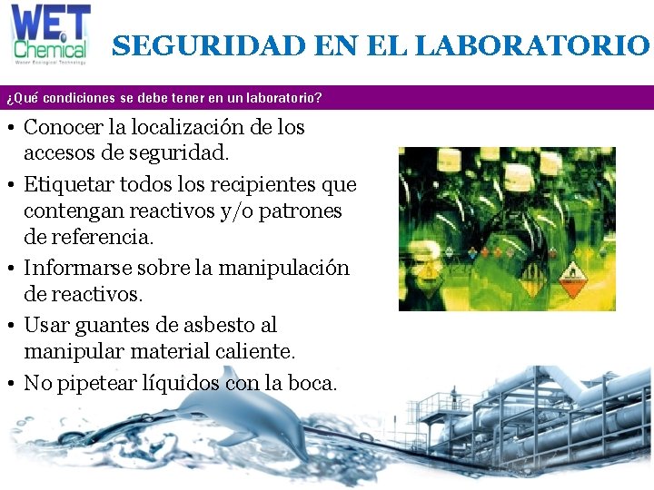 SEGURIDAD EN EL LABORATORIO ¿Qué condiciones se debe tener en un laboratorio? • Conocer