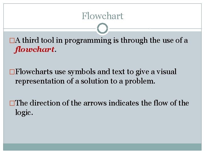 Flowchart �A third tool in programming is through the use of a flowchart. �Flowcharts Flowchart �A third tool in programming is through the use of a flowchart. �Flowcharts