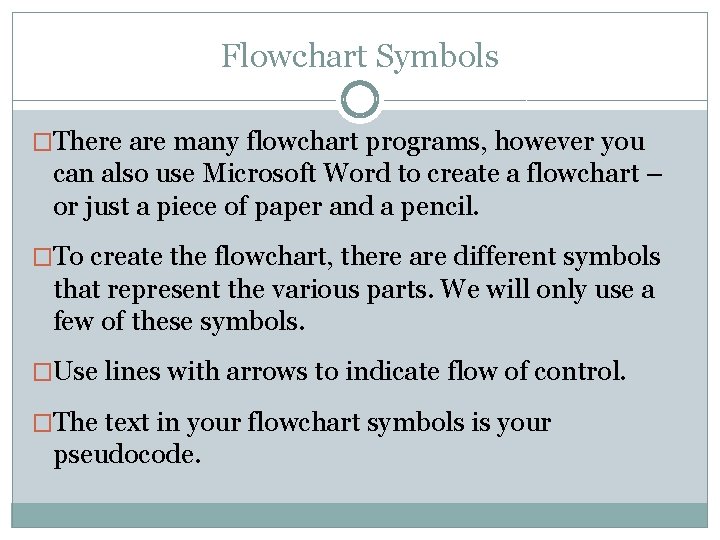 Flowchart Symbols �There are many flowchart programs, however you can also use Microsoft Word Flowchart Symbols �There are many flowchart programs, however you can also use Microsoft Word