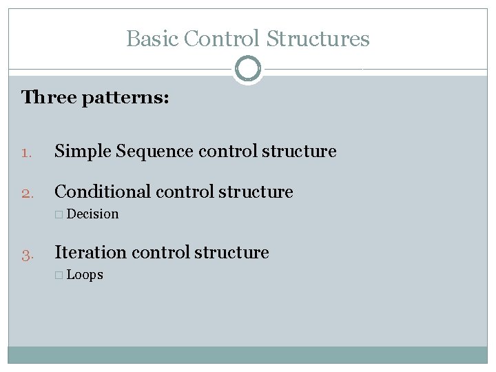 Basic Control Structures Three patterns: 1. Simple Sequence control structure 2. Conditional control structure Basic Control Structures Three patterns: 1. Simple Sequence control structure 2. Conditional control structure
