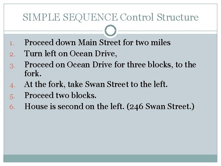SIMPLE SEQUENCE Control Structure 1. 2. 3. 4. 5. 6. Proceed down Main Street SIMPLE SEQUENCE Control Structure 1. 2. 3. 4. 5. 6. Proceed down Main Street