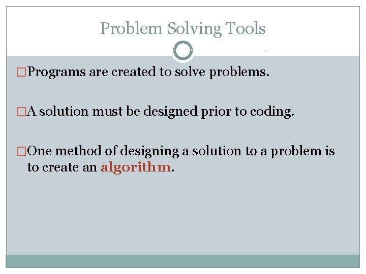 Problem Solving Tools �Programs are created to solve problems. �A solution must be designed Problem Solving Tools �Programs are created to solve problems. �A solution must be designed