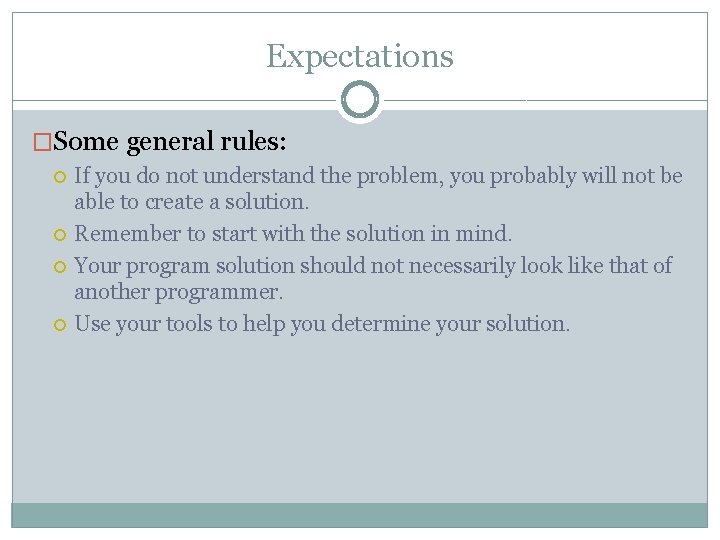 Expectations �Some general rules: If you do not understand the problem, you probably will Expectations �Some general rules: If you do not understand the problem, you probably will