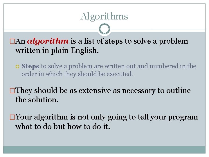 Algorithms �An algorithm is a list of steps to solve a problem written in Algorithms �An algorithm is a list of steps to solve a problem written in