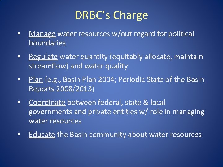 DRBC’s Charge • Manage water resources w/out regard for political boundaries • Regulate water