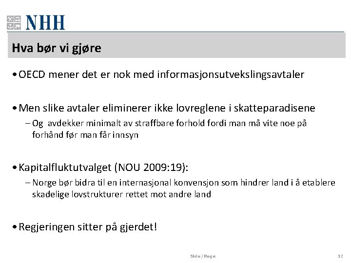 Hva bør vi gjøre • OECD mener det er nok med informasjonsutvekslingsavtaler • Men Hva bør vi gjøre • OECD mener det er nok med informasjonsutvekslingsavtaler • Men