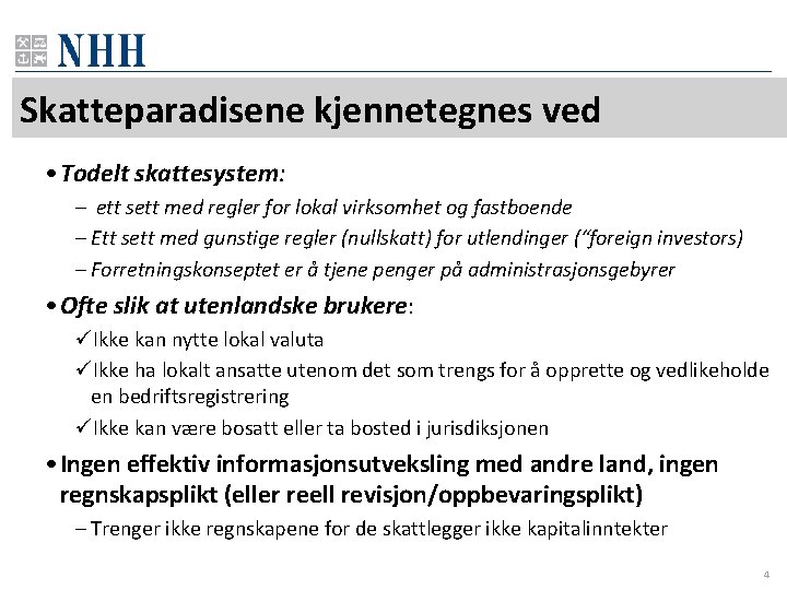 Skatteparadisene kjennetegnes ved • Todelt skattesystem: – ett sett med regler for lokal virksomhet Skatteparadisene kjennetegnes ved • Todelt skattesystem: – ett sett med regler for lokal virksomhet
