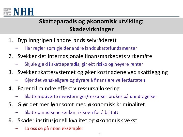 Skatteparadis og økonomisk utvikling: Skadevirkninger 1. Dyp inngripen i andre lands selvråderett – Har