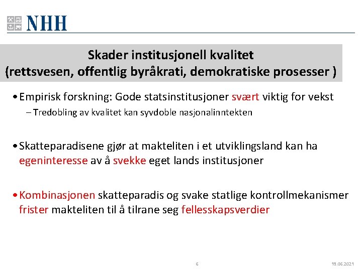 Skader institusjonell kvalitet (rettsvesen, offentlig byråkrati, demokratiske prosesser ) • Empirisk forskning: Gode statsinstitusjoner Skader institusjonell kvalitet (rettsvesen, offentlig byråkrati, demokratiske prosesser ) • Empirisk forskning: Gode statsinstitusjoner