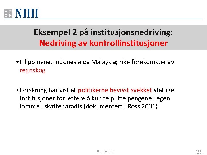 Eksempel 2 på institusjonsnedriving: Nedriving av kontrollinstitusjoner • Filippinene, Indonesia og Malaysia; rike forekomster