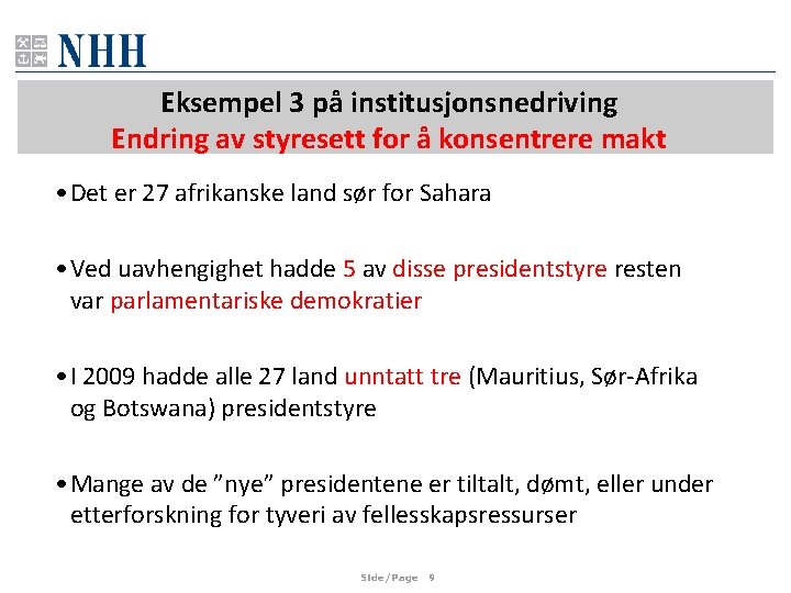 Eksempel 3 på institusjonsnedriving Endring av styresett for å konsentrere makt • Det er Eksempel 3 på institusjonsnedriving Endring av styresett for å konsentrere makt • Det er