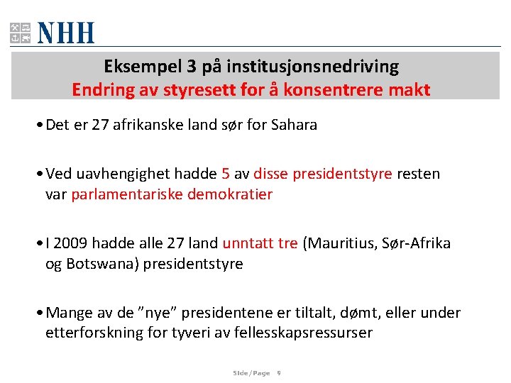 Eksempel 3 på institusjonsnedriving Endring av styresett for å konsentrere makt • Det er