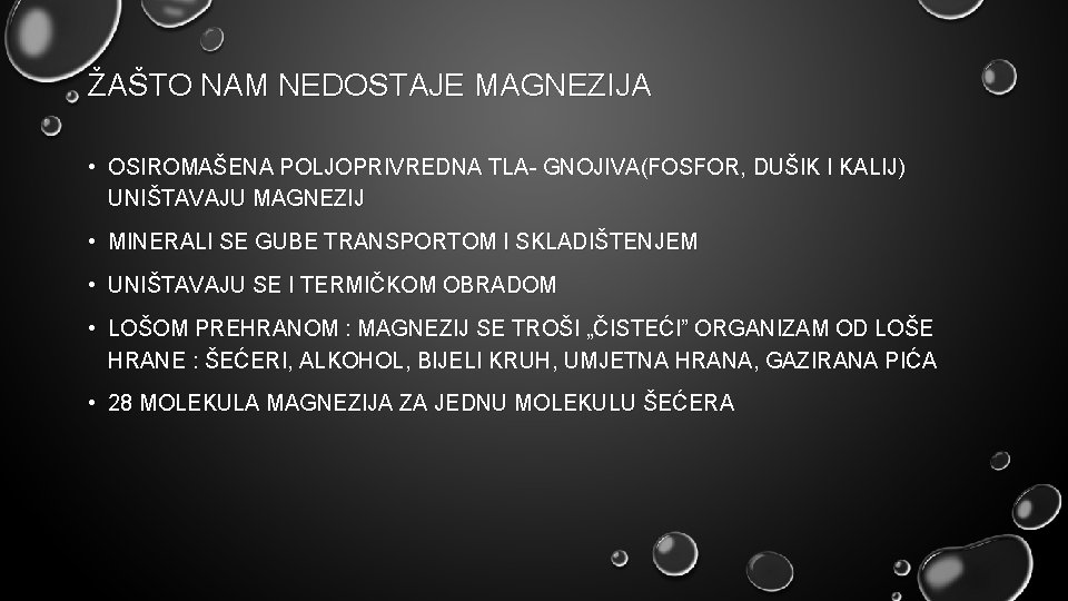 ŽAŠTO NAM NEDOSTAJE MAGNEZIJA • OSIROMAŠENA POLJOPRIVREDNA TLA- GNOJIVA(FOSFOR, DUŠIK I KALIJ) UNIŠTAVAJU MAGNEZIJ