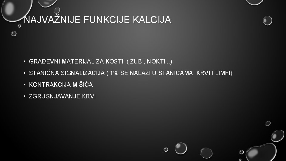 NAJVAŽNIJE FUNKCIJE KALCIJA • GRAĐEVNI MATERIJAL ZA KOSTI ( ZUBI, NOKTI. . . )