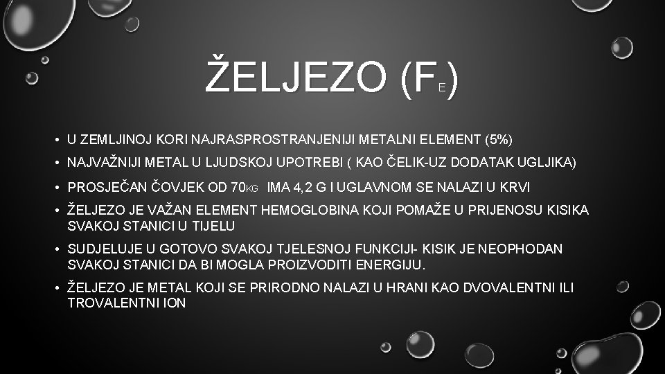 ŽELJEZO (F ) E • U ZEMLJINOJ KORI NAJRASPROSTRANJENIJI METALNI ELEMENT (5%) • NAJVAŽNIJI