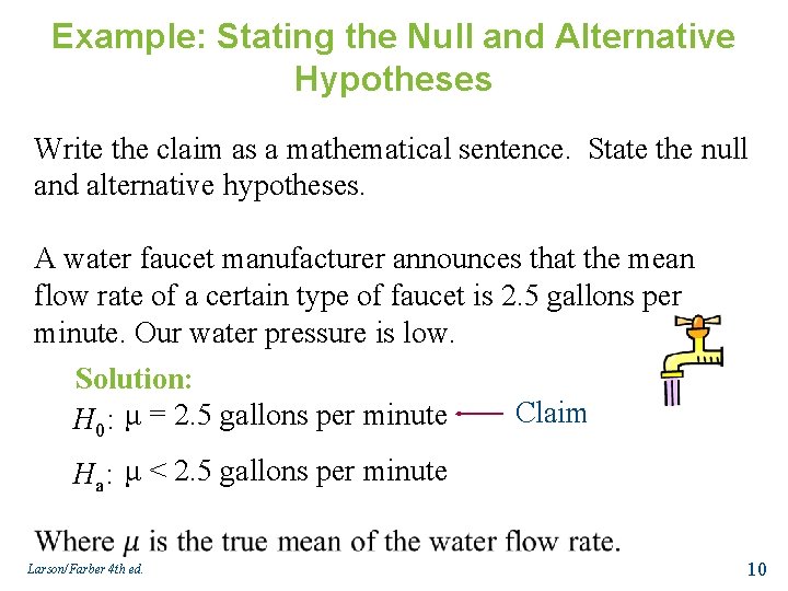 Example: Stating the Null and Alternative Hypotheses Write the claim as a mathematical sentence.