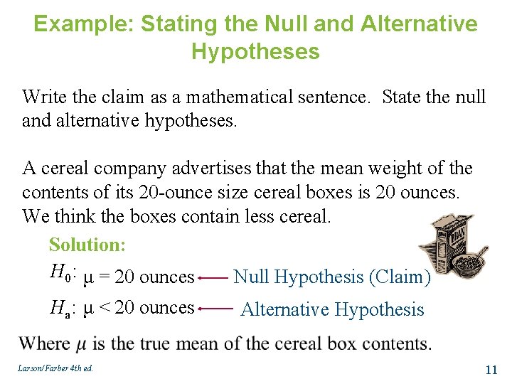 Example: Stating the Null and Alternative Hypotheses Write the claim as a mathematical sentence.