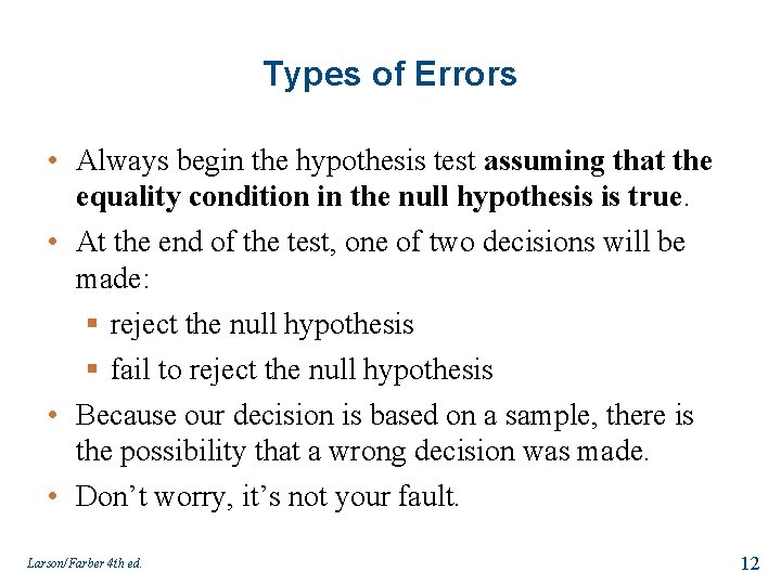 Types of Errors • Always begin the hypothesis test assuming that the equality condition