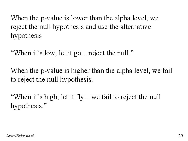 When the p-value is lower than the alpha level, we reject the null hypothesis