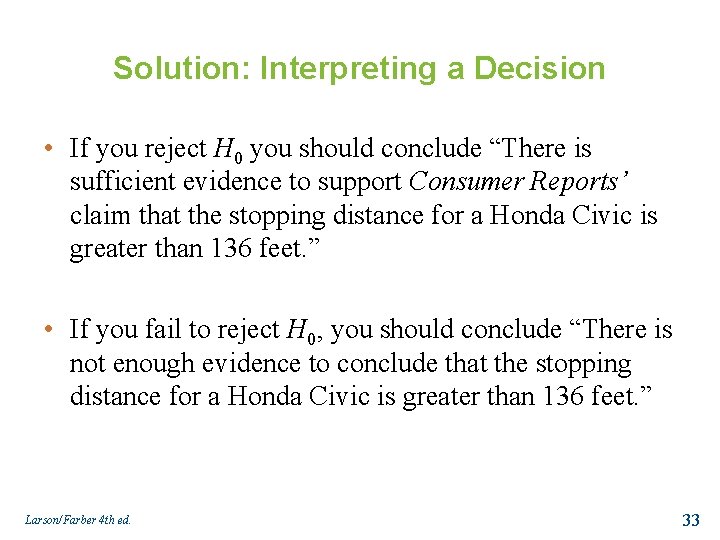 Solution: Interpreting a Decision • If you reject H 0 you should conclude “There